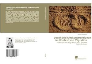 Seller image for Zugehrigkeitskonstruktionen im Kontext von Migration : am Beispiel von Biografien in Wien lebender SdtirolerInnen for sale by AHA-BUCH GmbH