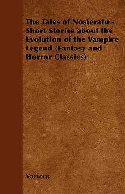 Seller image for The Tales of Nosferatu - Short Stories about the Evolution of the Vampire Legend (Fantasy and Horror Classics) (Paperback or Softback) for sale by BargainBookStores
