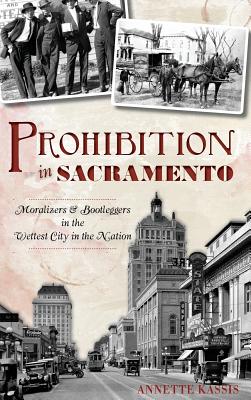Seller image for Prohibition in Sacramento: Moralizers & Bootleggers in the Wettest City in the Nation (Hardback or Cased Book) for sale by BargainBookStores