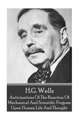 Immagine del venditore per H.G. Wells - Anticipations of the Reaction of Mechanical and Scientific Progress (Paperback or Softback) venduto da BargainBookStores