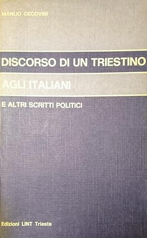 DISCORSO DI UN TRIESTINO AGLI ITALIANI E ALTRI SCRITTI POLITICI