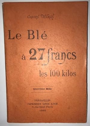 Le Blé à 27 francs les 100 kilos, Emploi du froment sous toutes ses formes dans l'alimentation du...