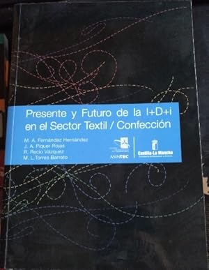 Imagen del vendedor de PRESENTE Y FUTURO DE LA I+D+I EN EL SECTOR TEXTIL/CONFECCION. a la venta por Libreria Lopez de Araujo