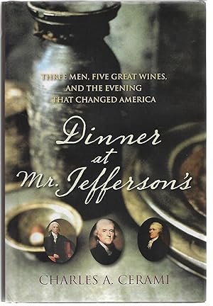 Bild des Verkufers fr Dinner at Mr Jefferson's: Three Men, Five Great Wines and the Evening that Changed America zum Verkauf von Cher Bibler