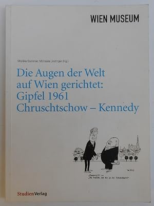Bild des Verkufers fr Die Augen der Welt auf Wien gerichtet: Gipfel 1961 Chruschtschow - Kennedy. Ausstellungskatalog mit Abb. zum Verkauf von Der Buchfreund