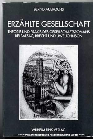 Erzählte Gesellschaft : Theorie und Praxis des Gesellschaftsromans bei Balzac, Brecht und Uwe Joh...