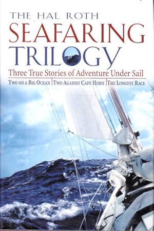 Immagine del venditore per The Hal Roth Seafaring Trilogy: Three True Stories of Adventure Under Sail- Two on a Big Ocean, Two Against Cape Horn, the Longest Race venduto da Goulds Book Arcade, Sydney