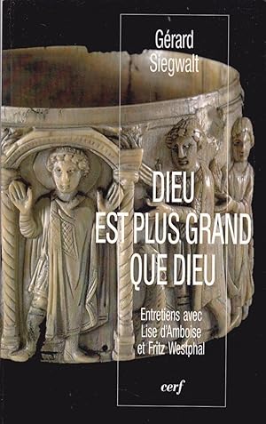 Dieu est plus grand que Dieu. Entretiens avec Lise d'Amboise et Fritz Westphal.