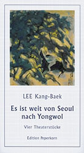 Imagen del vendedor de Es ist weit von Seoul nach Yongwol: Vier Theaterstcke. a la venta por Versandantiquariat Waffel-Schrder