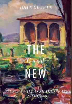 Immagine del venditore per The Good New: A Tuscan Villa, Shakespeare, and Death (Hardback or Cased Book) venduto da BargainBookStores
