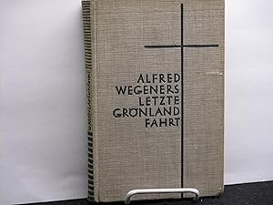 Wegeners Letzte Grönlandfahrt. - Die Erlebnisse der Deutschen Grönlandexpedition 1930/31 Geschild...