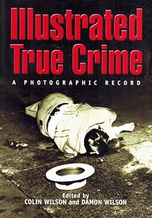 Seller image for ILLUSTRATED TRUE CRIME A Photographic Record for sale by Z-A LLC