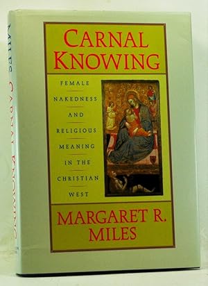 Carnal Knowing: Female Nakedness and Religious Meaning in the Christian West