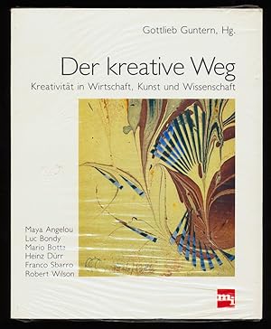 Der kreative Weg : Kreativität in Wirtschaft, Kunst und Wissenschaft.