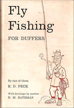 Seller image for FLY-FISHING FOR DUFFERS: BY ONE OF THEM, R.D. Peck. With six serious illustrations by ANOTHER, H.M. Bateman. for sale by Coch-y-Bonddu Books Ltd
