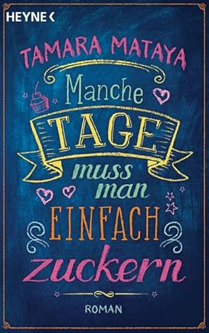 Image du vendeur pour Manche Tage muss man einfach zuckern: Roman : Roman mis en vente par AHA-BUCH