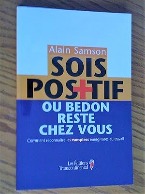 SOIS POSITIF OU BEDON RESTE CHEZ VOUS: comment reconnaître les vampires énergivores au travail