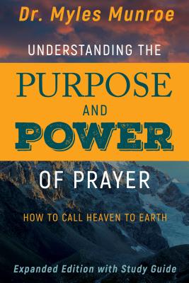 Seller image for Understanding the Purpose and Power of Prayer: How to Call Heaven to Earth (Paperback or Softback) for sale by BargainBookStores