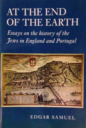 At The End Of The Earth - Essays On The History Of The Jews In England And Portugal.