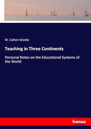 Imagen del vendedor de Teaching in Three Continents : Personal Notes on the Educational Systems of the World a la venta por AHA-BUCH GmbH