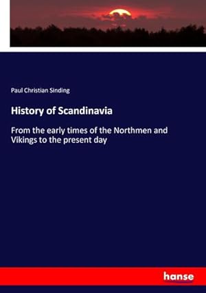 Image du vendeur pour History of Scandinavia : From the early times of the Northmen and Vikings to the present day mis en vente par AHA-BUCH GmbH