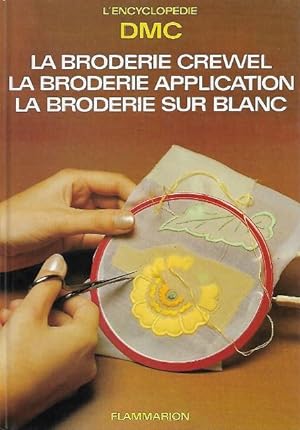 L'encyclopédie DMC : La Broderie Crewel - La Broderie Application - La Broderie Sur Blanc - La Ga...