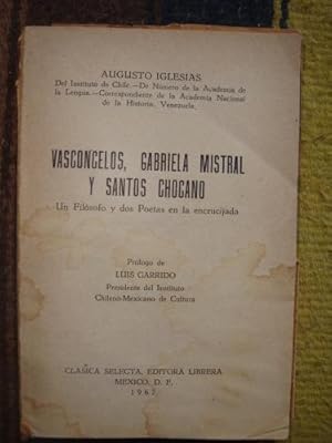 Imagen del vendedor de Vasconcelos, Gabriela Mistral y Santos Chocano. Un filsofo y dos poetas en la encrucijada. a la venta por Libros del cuervo