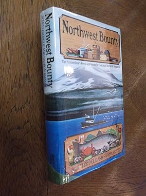 Seller image for Northwest Bounty: The Extraordinary Foods and Wonderful Cooking of the Pacific Northwest for sale by Barker Books & Vintage