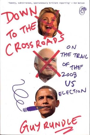Seller image for Down to the Crossroads: On the Trail of the 2008 US Election for sale by Goulds Book Arcade, Sydney