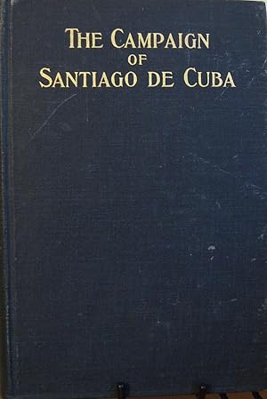 Image du vendeur pour The Campaign of Santiago De Cuba Volume I Vol. I mis en vente par First Class Used Books