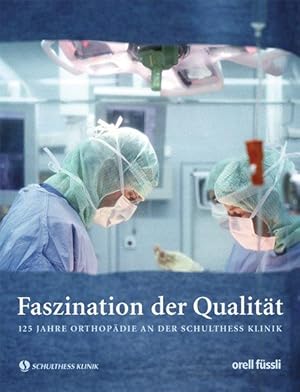 Faszination der Qualität: 125 Jahre Orthopädie an der Schulthess Klinik
