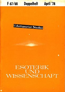 Esoterik und Wissenschaft. 14. Jahrgang Doppelheft April 1978, Folge 67/68. Vierteljahreszeitschr...