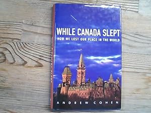 Seller image for While Canada Slept: How We Lost Our Place in the World. for sale by Antiquariat Bookfarm