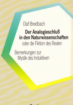 Der Analogieschluss in den Naturwissenschaften oder die Fiktion des Realen : Bemerkungen zur Myst...