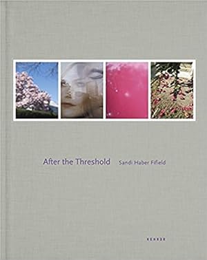 Seller image for Sandi Haber Fifield : After the Threshold. for sale by BuchKunst-Usedom / Kunsthalle