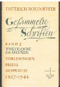 Gesammelte Schriften Band 3 Theologie Vorlesungen Briefe Gespräche 1927-1944