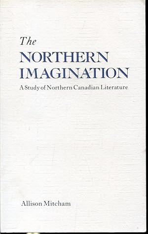 Bild des Verkufers fr The Northern Imagination : A Study of Northern Canadian Literature zum Verkauf von Librairie Le Nord