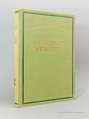 Imagen del vendedor de Unsere Freiland-Stauden. Anzucht, Pflege und Verwendung aller bekannten in Mitteleuropa im freien kulturfhigen ausdauernden krautigen Gewchse. a la venta por Bibliotheca Botanica