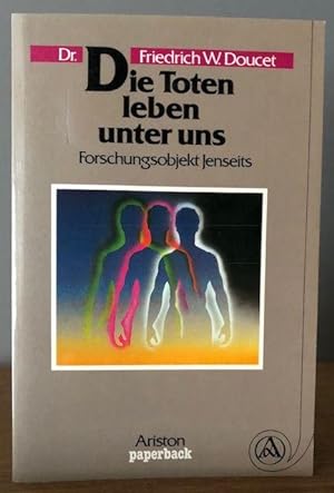 Image du vendeur pour Die Toten leben unter uns. Forschungsobjekt Jenseits. mis en vente par Antiquariat Lohmann