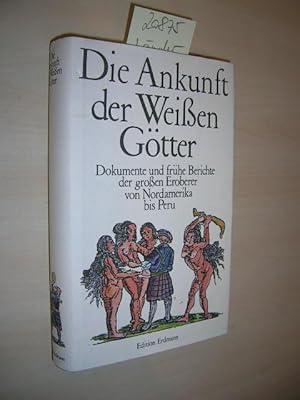 Bild des Verkufers fr Die Ankunft der weissen Gtter. Dokumente und frhe Berichte der grossen Eroberer von Nordamerika bis Peru. zum Verkauf von Klaus Ennsthaler - Mister Book