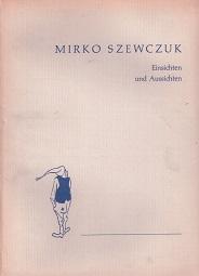 Mirko Szewczuk. Einsichten und Aussichten.