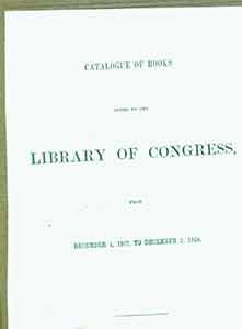 Catalogue of Books Added to The Library of Congress, From December 1, 1867 to December 1, 1868.