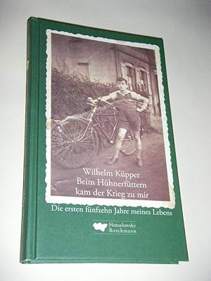 Beim Hühnerfüttern kam der Krieg zu mir. Die ersten fünfzehn Jahre meines Lebens