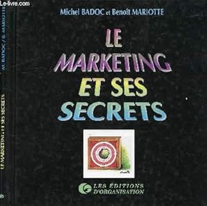 Imagen del vendedor de LE MARKETING ET SES SECRETS / Table : Le marketing : un mal ncessaire, Le management et son champion : le Marketing, Le marketing stratgique, Le marketing oprationnel, Le marketing organisationnel . a la venta por Le-Livre