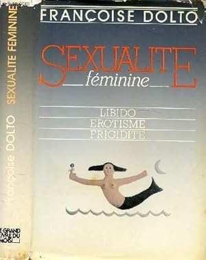 Image du vendeur pour SEXUALITE FEMININE - LIBIDO, EROTISME, FRIGIDITE / Table : 1. Dveloppement de la libido, de la naissance  la vieillesse, 2. Interfrences familiales et sociales dans le dveloppement de la libido, 3. Erotisme fminin:sa structuration dans l'enfance etc. mis en vente par Le-Livre