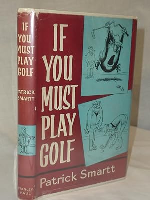 Seller image for If You Must Play Golf for sale by Antiquarian Golf