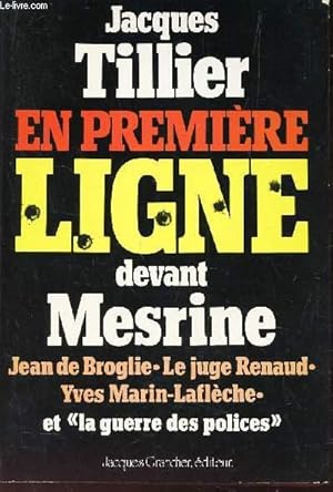 Seller image for EN PREMIERE LIGNE DEVANT MESRINE / Jean de Broglie - Le Juge Renaud - Yves Marin-Laflche et la guerre des polices . for sale by Le-Livre