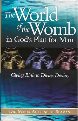 The World Of The Womb In God's Plan For Man: Giving Birth to Divine Destiny