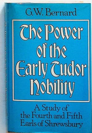 Seller image for The Power of the Early Tudor Nobility: A Study of the Fourth and Fifth Earls of Shrewsbury for sale by The Kelmscott Bookshop, ABAA