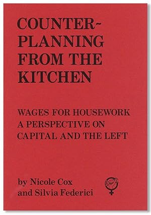 Counter-Planning From The Kitchen: Wages for Housework, A Perspective on Capital and the Left